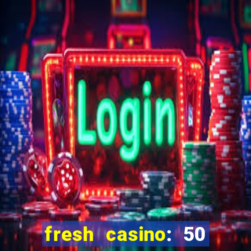 fresh casino: 50 free spins