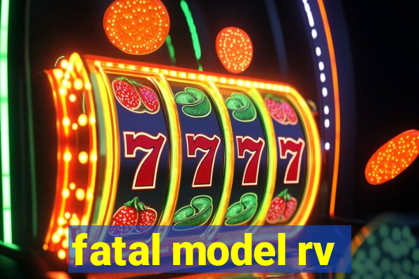 fatal model rv