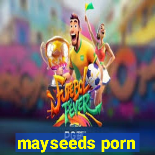 mayseeds porn