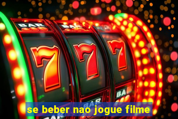 se beber nao jogue filme