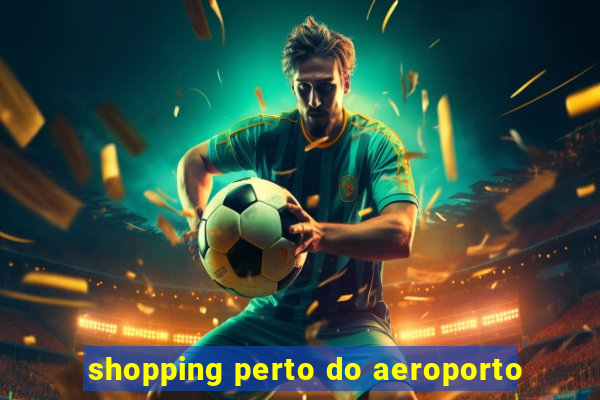 shopping perto do aeroporto