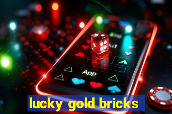 lucky gold bricks