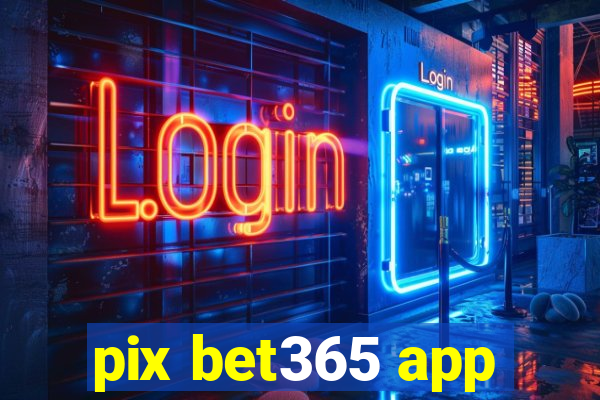 pix bet365 app