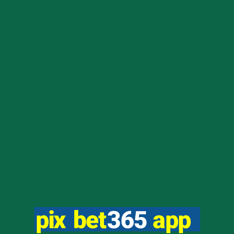 pix bet365 app