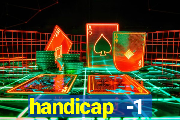 handicap -1 primeiro tempo