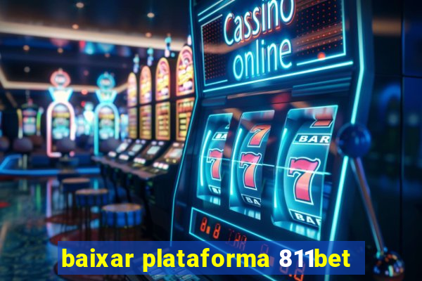 baixar plataforma 811bet