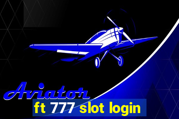 ft 777 slot login