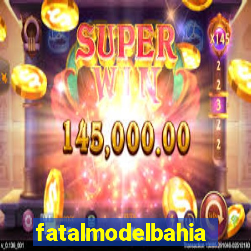 fatalmodelbahia