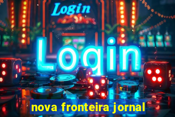 nova fronteira jornal