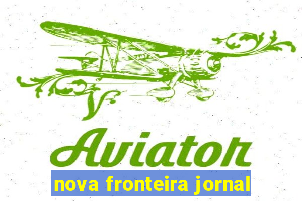 nova fronteira jornal