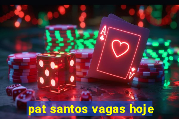 pat santos vagas hoje