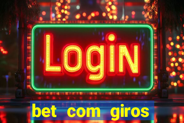 bet com giros gratis sem deposito