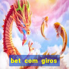 bet com giros gratis sem deposito