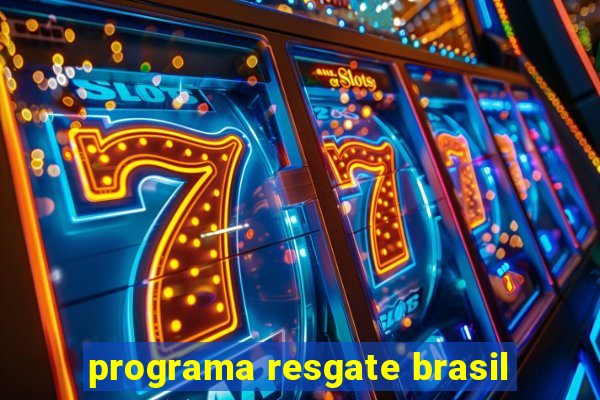 programa resgate brasil