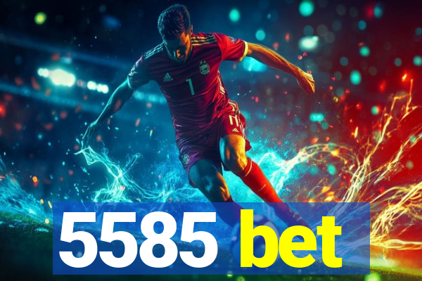 5585 bet