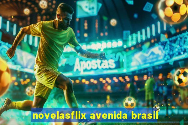 novelasflix avenida brasil