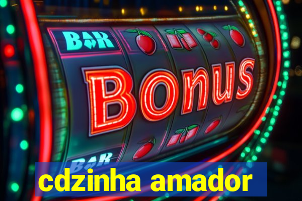 cdzinha amador