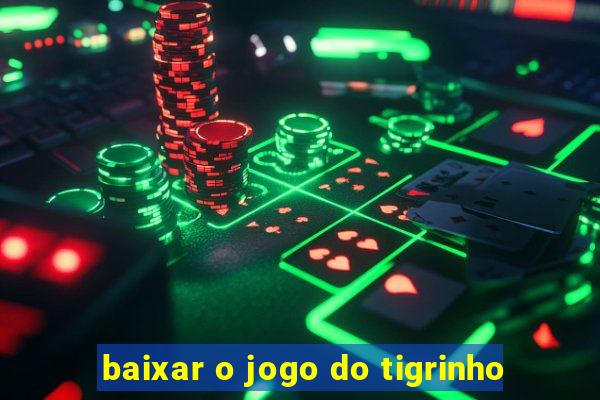 baixar o jogo do tigrinho