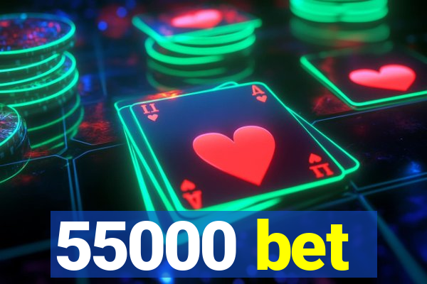 55000 bet