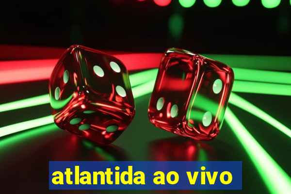 atlantida ao vivo