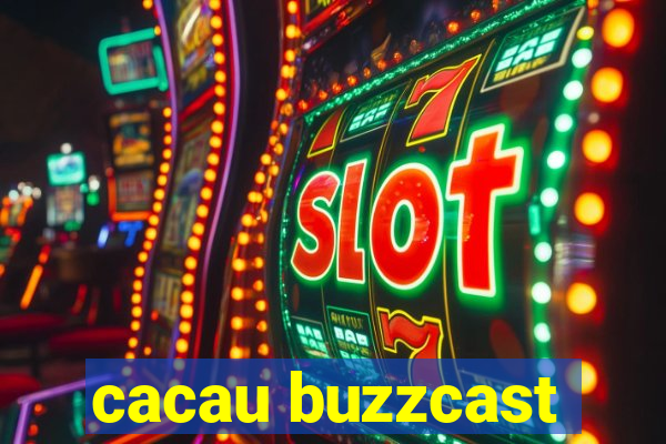 cacau buzzcast