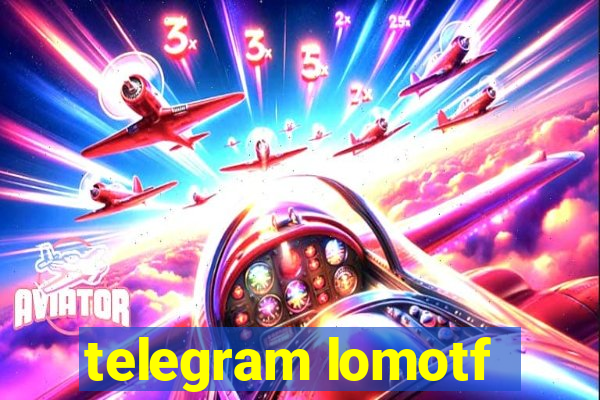 telegram lomotf