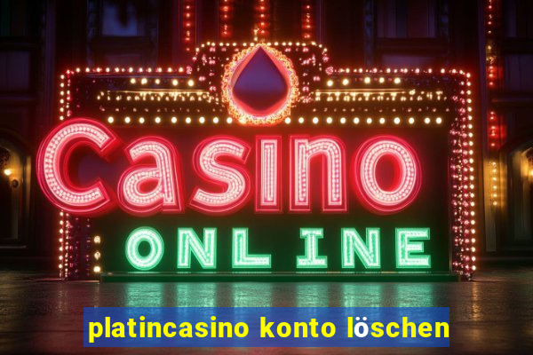 platincasino konto löschen