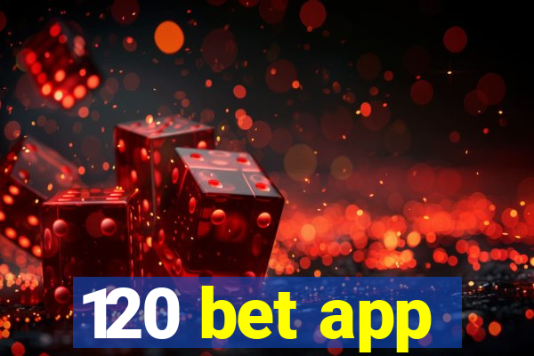 120 bet app