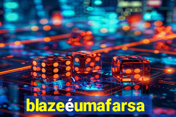 blazeéumafarsa