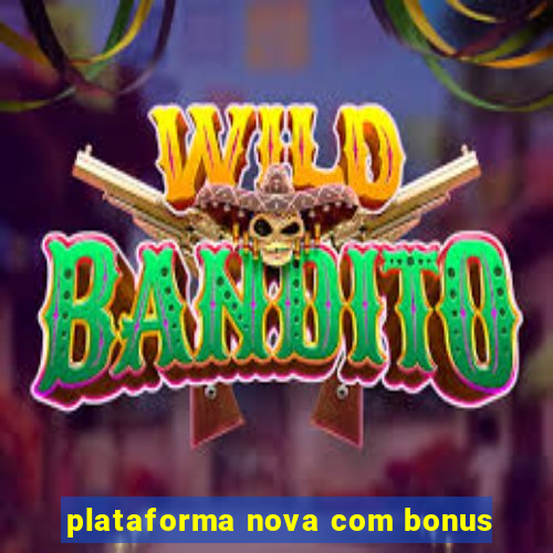 plataforma nova com bonus