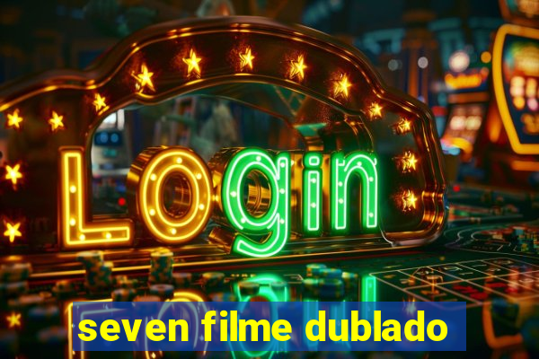 seven filme dublado