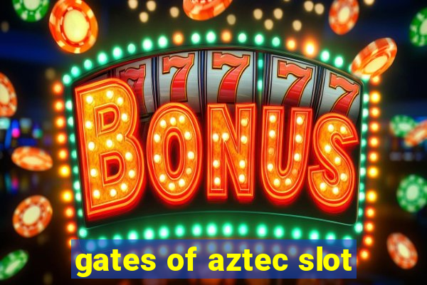 gates of aztec slot