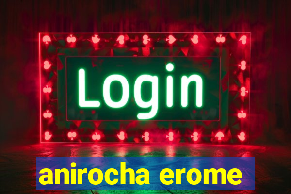 anirocha erome