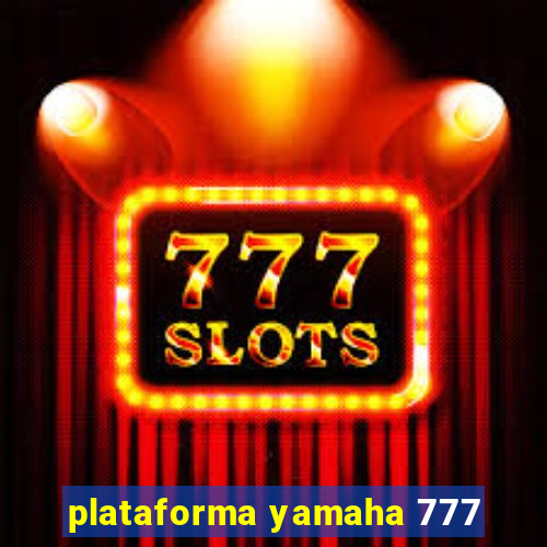 plataforma yamaha 777