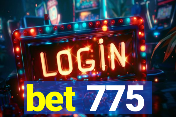 bet 775