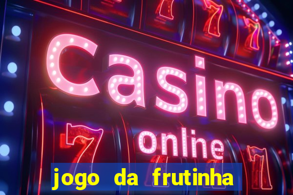 jogo da frutinha para ganhar dinheiro