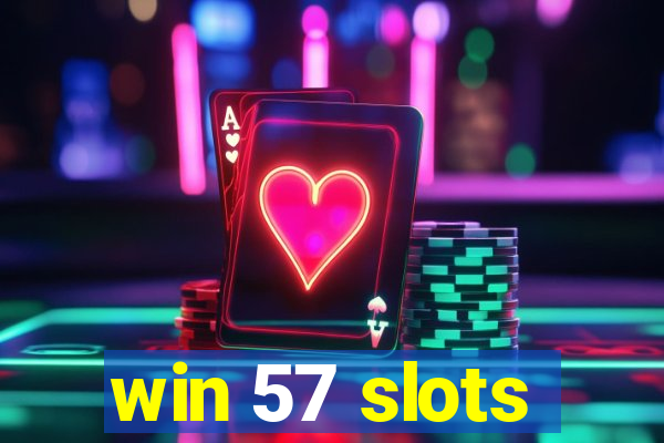 win 57 slots