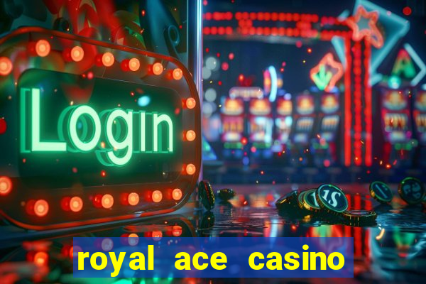 royal ace casino sign up bonus