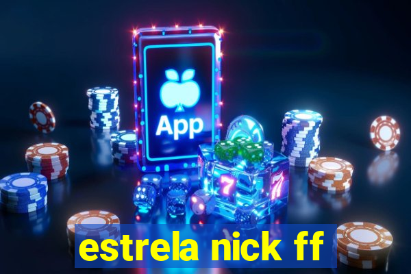 estrela nick ff