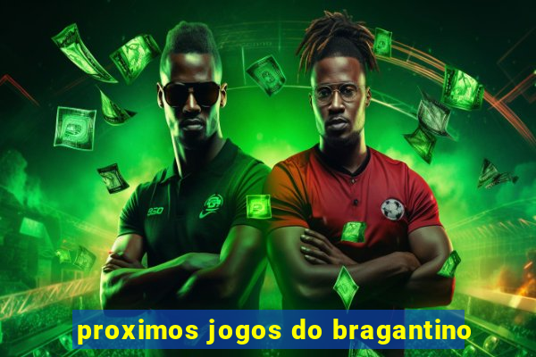 proximos jogos do bragantino