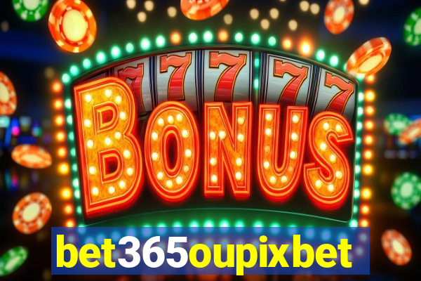 bet365oupixbet