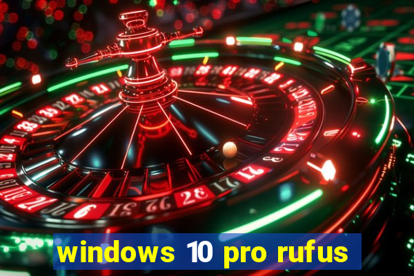 windows 10 pro rufus