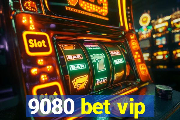 9080 bet vip