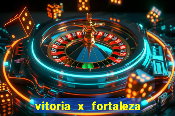 vitoria x fortaleza onde assistir