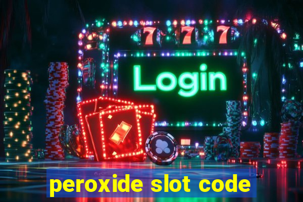 peroxide slot code