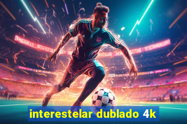 interestelar dublado 4k