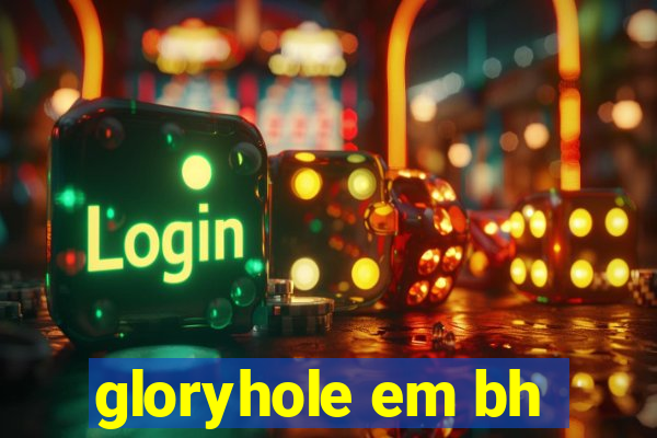 gloryhole em bh