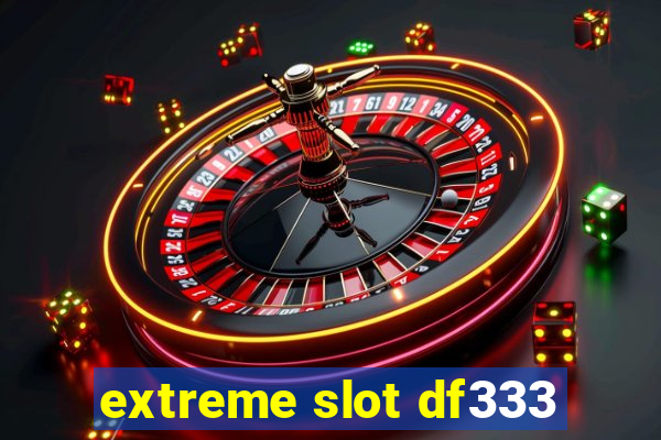 extreme slot df333