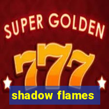 shadow flames