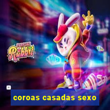 coroas casadas sexo